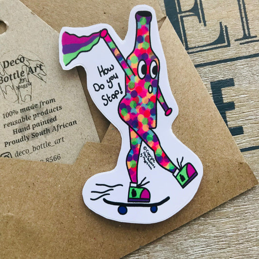 How Do You Stop! - Funny Skateboarding Bottle Sticker 9x5.5cm